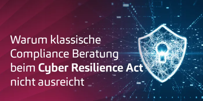 Warum klassische Compliance Beratung beim Cyber Resilience Act nicht ausreicht