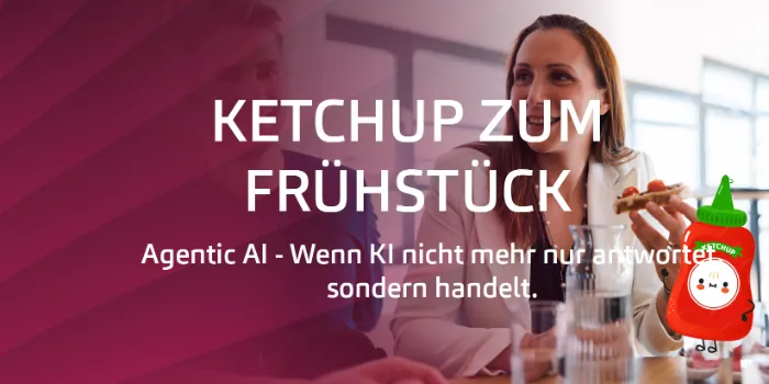 Ketchup zum Frühstück #3: Agentic AI – Wenn KI nicht mehr nur antwortet, sondern handelt