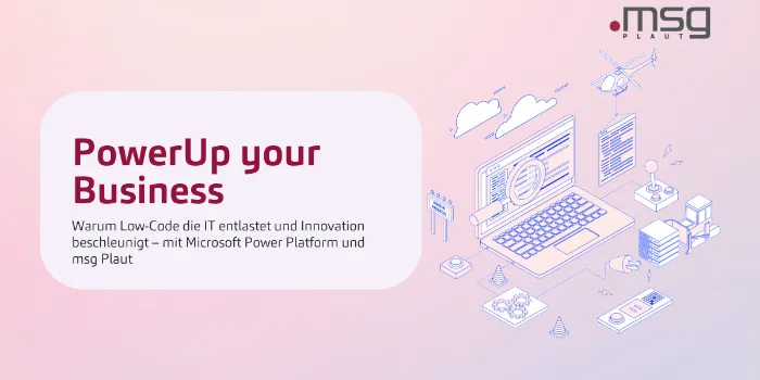 Warum Low-Code die IT entlastet und Innovation beschleunigt – mit Microsoft Power Platform und msg Plaut